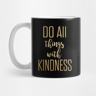 Do all things with kindness Mug